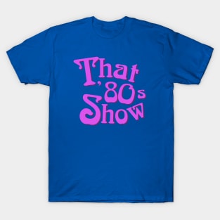 That 80s Show Tee T-Shirt